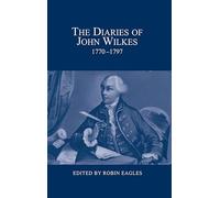 The Diaries of John Wilkes, 1770-1797 (London Record Society)