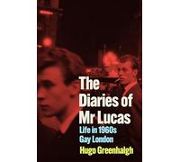 The Diaries of Mr Lucas : Life in 1960s Gay London