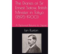 The Diaries of Sir Ernest Satow, British Minister in Tokyo (1895-1900): A Diplomat Returns to Japan