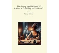 The Diary and Letters of Madame D'Arblay - Volume 2 (Classic Books)