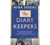 The Diary Keepers: Ordinary People, Extraordinary Times - World War II in the Netherlands, as Written by the People Who Lived Through It (Hardback) - Nina Siegal Book