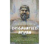 The Diary of a Disgruntled Roman: A travelogue with a difference... that difference being utter misfortune
