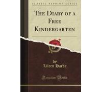 The Diary of a Free Kindergarten (Classic Reprint)
