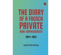 The Diary of a French Private: War-Imprisonment 1914-1915
