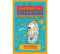 The Diary of a Gen Alpha: Singapore Memories