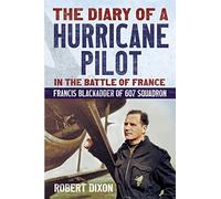 The Diary of a Hurricane Pilot in the Battle of France: Francis Blackadder of 607 Squadron