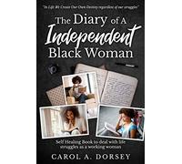 The Diary of A Independent Black Woman: A Safe Healing Book to help with dealing with life struggles as a Working Woman or Man