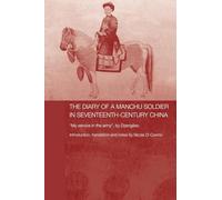 The Diary of a Manchu Soldier in Seventeenth-Century China: "My Service in the Army", by Dzengseo (Routledge Studies in the Early History of Asia)