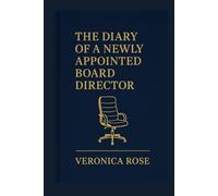 The Diary of a Newly Appointed Board Director: Thriving in your Board Role