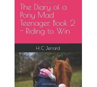 The Diary of a Pony Mad Teenager. Book 2 - Riding to Win (The Diary of a Pony mad Teenager series)