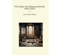 The Diary of a Resurrectionist, 1811-1812 (Classic Books)