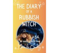 The Diary of a Rubbish Witch: The Ghastly Ghost Town (The Rubbish Witch Diaries)