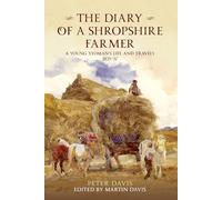 The Diary of a Shropshire Farmer: A Young Yeoman's Life and Travels 1835-37