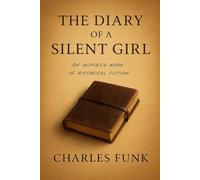 The Diary of a Silent Girl: An Inspired Work of Historical Fiction