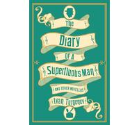 The Diary of a Superfluous Man and Other Novellas: New Translation: Newly Translated and Annotated - Also includes 'Asya' and 'First Love'