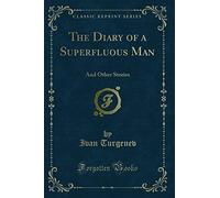 The Diary of a Superfluous Man (Classic Reprint): And Other Stories: And Other Stories (Classic Reprint)