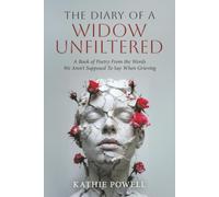 The Diary of a Widow Unfiltered: A Book of Poetry From the Words We Aren't Supposed To Say When Grieving