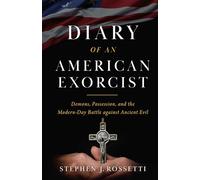 The Diary of an American Exorcist: Demons, Possession, and the Modern-Day Battle Against Ancient Evil