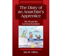 The Diary of an Anarchist's Apprentice: The 70's and The Last Great Revolution