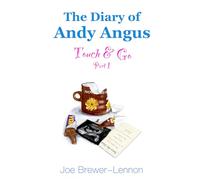 The Diary of Andy Angus: Touch & Go: Part 1 (The Andy Angus Diaries)