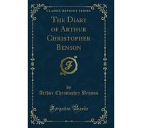 The Diary of Arthur Christopher Benson (Classic Reprint)