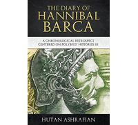 The Diary of Hannibal Barca: A Chronological Retrospect Centered on Polybius' Histories III (Meta-Chronology Series)