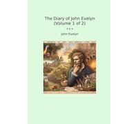 The Diary of John Evelyn (Volume 1 of 2) (Classic Books)