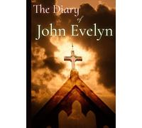 The Diary of John Evelyn: Volume I & II, Complete