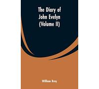 The diary of John Evelyn (Volume II)