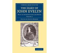 The Diary of John Evelyn: With An Introduction And Notes: 2 (Cambridge Library Collection - British & Irish History, 17th & 18th Centuries)