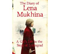The Diary of Lena Mukhina: A Girl's Life in the Siege of Leningrad