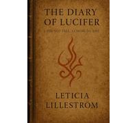 The Diary of Lucifer: I Did Not Fall. I Chose to Rise