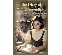 The Diary of Parallel Serendipity: A Love Story Beyond Imagination