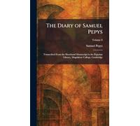 The Diary of Samuel Pepys: Transcribed From the Shorthand Manuscript in the Pepysian Library, Magdalene College, Cambridge