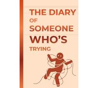 The Diary of Someone Who’s Trying: A Hilarious Gift Notebook Journal for Co-workers, Friends, and Family - 120 Pages
