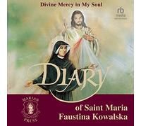 The Diary of St. Maria Faustina Kowalska: Divine Mercy in My Soul