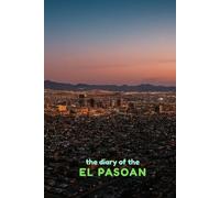 The Diary of the El Pasoan: A 365-Day Journal for Reflection, Creativity & Daily Inspiration (City diaries)