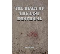 The Diary of the Last Individual (Our Forgotten Future)