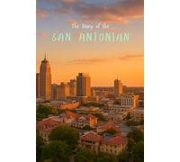 The Diary of the San Antonian: A 365-Day Journal Inspired by the Heart of Texas - Capture Your Thoughts, Dreams, and Daily Life in San Antonio Style (City diaries)