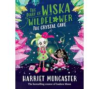 The Diary of Wiska Wildflower: The Crystal Cave-New bestselling 7+ series from the creator of Isadora Moon, told in diary format!