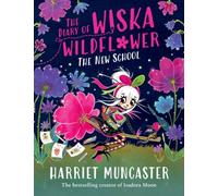 The Diary of Wiska Wildflower: The New School (From the creator of Isadora Moon, Harriet Muncaster)