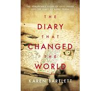 The Diary That Changed the World: The Remarkable Story of Otto Frank and the Diary of Anne Frank
