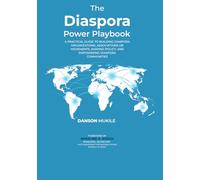 THE DIASPORA POWER PLAYBOOK: A Practical Guide to Building Diaspora Organizations, Associations or Movements, Shaping Policy, and Empowering Diaspora Communities