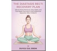 THE DIASTASIS RECTI RECOVERY PLAN: Safe At-Home Workouts, Daily Habits, and Core Repair Exercises to Heal Abdominal Separation After Childbirth (The Postpartum Body Rebuild Collection)