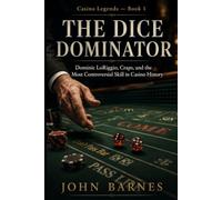 The Dice Dominator: Dominic LoRiggio, Craps, and the Most Controversial Skill in Casino History