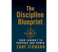 The Dicipline Blueprint: YOUR Journey to Purpose and Power: 12-Month Action Plan with Daily Exercises & Behaviour Logbook to Building Habits, Mental Self-Discipline and to Achieve Your Personal Goals