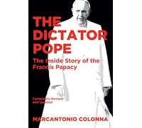 The Dictator Pope: The Inside Story of the Francis Papacy