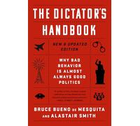 The Dictator's Handbook: Why Bad Behavior is Almost Always Good Politics