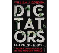The Dictator's Learning Curve: Tyranny and Democracy in The Modern World