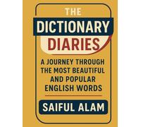The Dictionary Diaries: A Journey Through the Most Beautiful and Popular English Words: Uncovering the Fascinating Origins, Meanings, and Usage of the ... Words (Beautiful English Words Series)